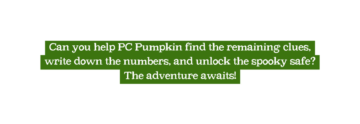 Can you help PC Pumpkin find the remaining clues write down the numbers and unlock the spooky safe The adventure awaits